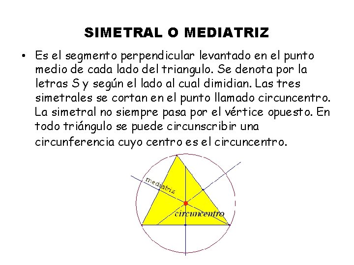 SIMETRAL O MEDIATRIZ • Es el segmento perpendicular levantado en el punto medio de