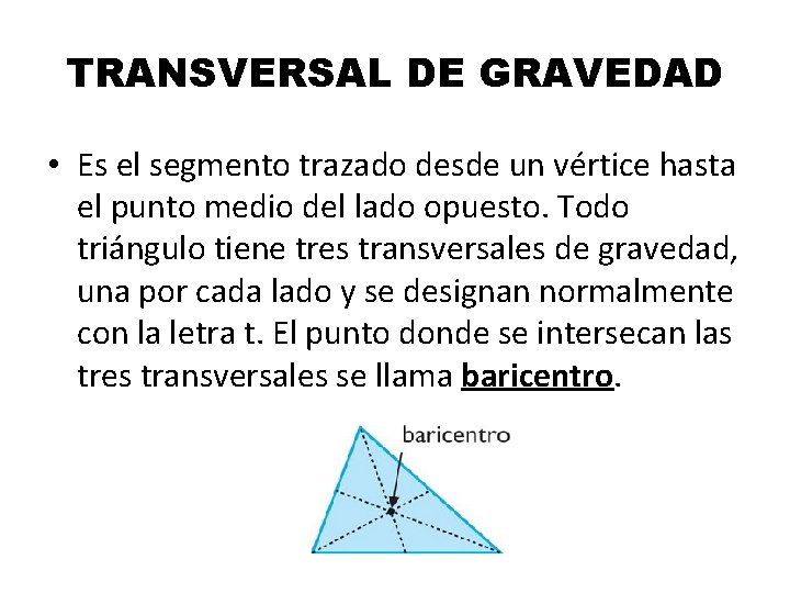 TRANSVERSAL DE GRAVEDAD • Es el segmento trazado desde un vértice hasta el punto