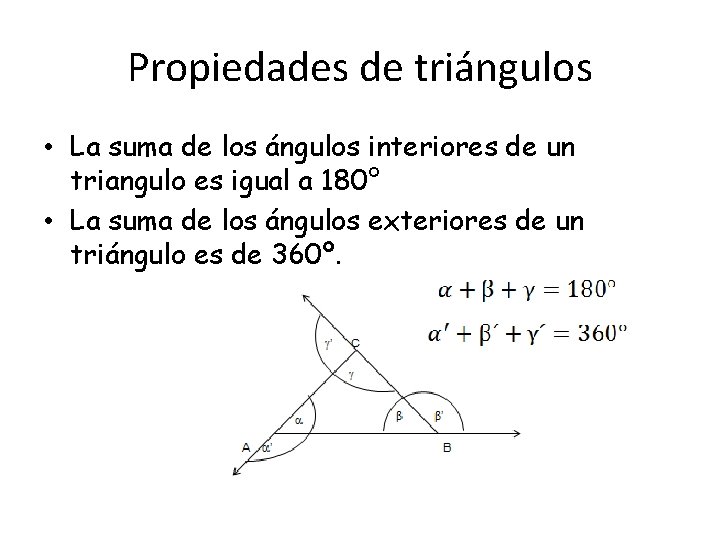 Propiedades de triángulos • La suma de los ángulos interiores de un triangulo es