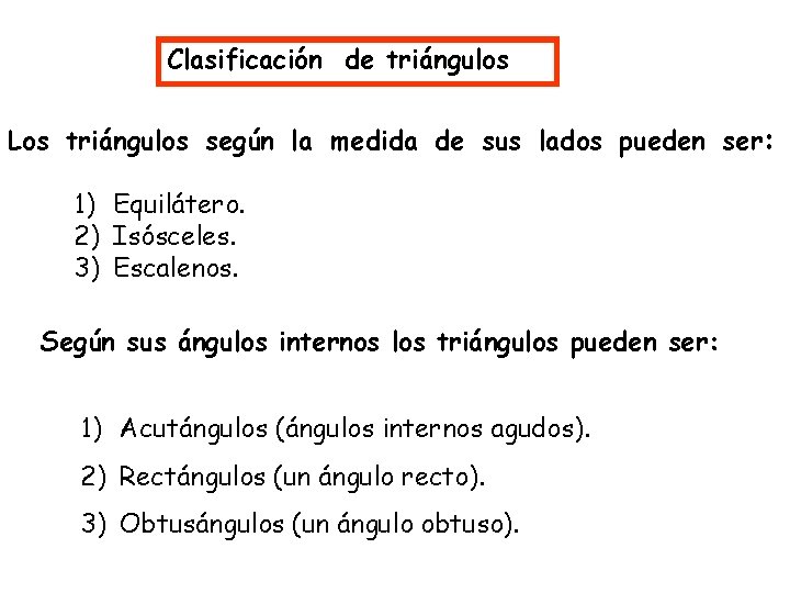 Clasificación de triángulos Los triángulos según la medida de sus lados pueden ser: 1)