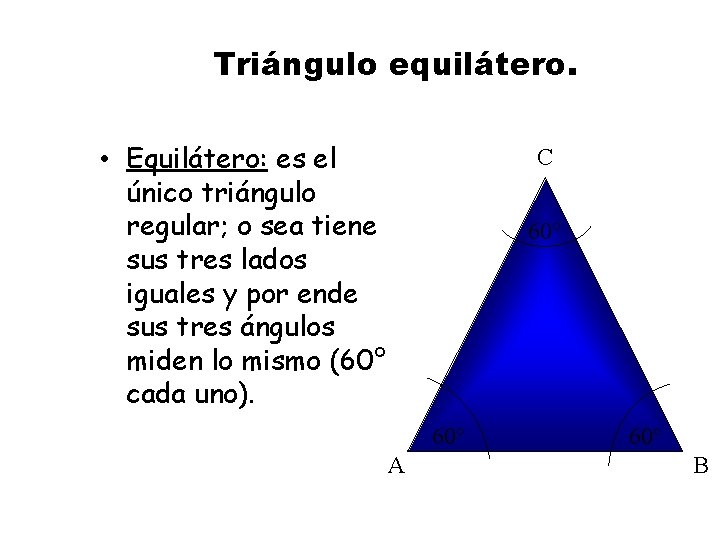 Triángulo equilátero. • Equilátero: es el único triángulo regular; o sea tiene sus tres