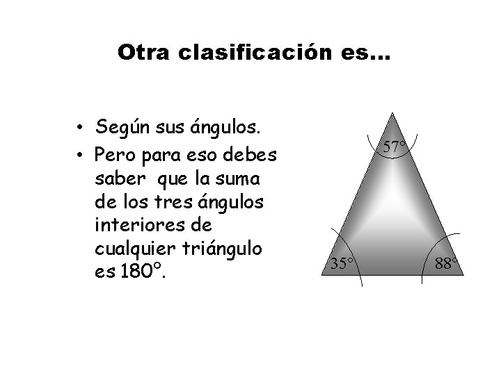 Otra clasificación es. . . • Según sus ángulos. • Pero para eso debes