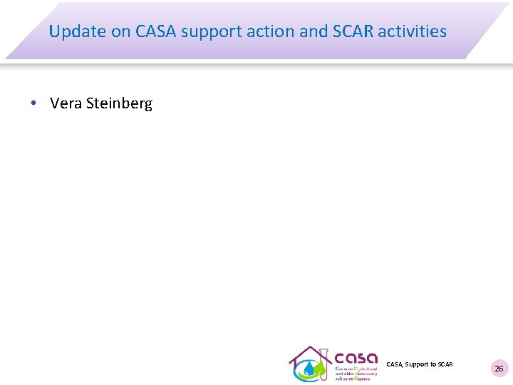 Update on CASA support action and SCAR activities • Vera Steinberg CASA, Support to