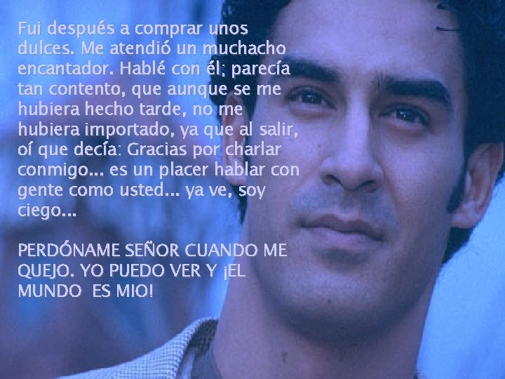 Fui después a comprar unos dulces. Me atendió un muchacho encantador. Hablé con él;