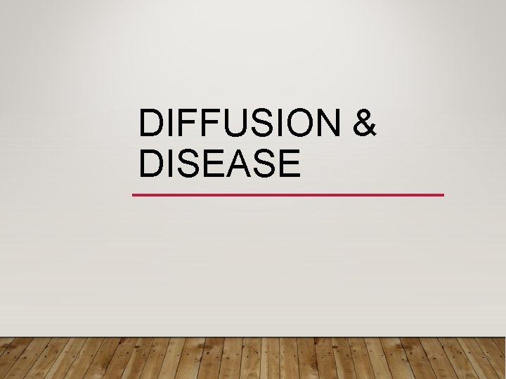 DIFFUSION & DISEASE 