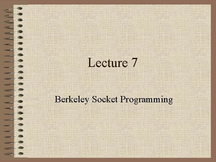 Lecture 7 Berkeley Socket Programming 