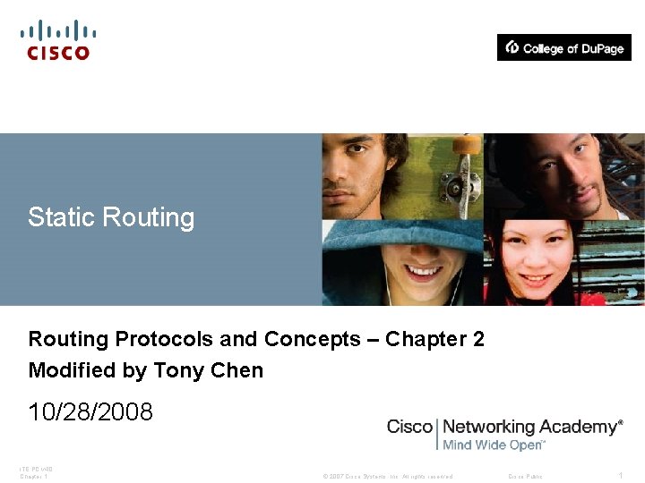 Static Routing Protocols and Concepts – Chapter 2 Modified by Tony Chen 10/28/2008 ITE