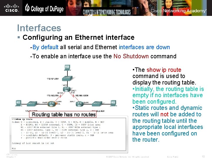 Interfaces § Configuring an Ethernet interface -By default all serial and Ethernet interfaces are
