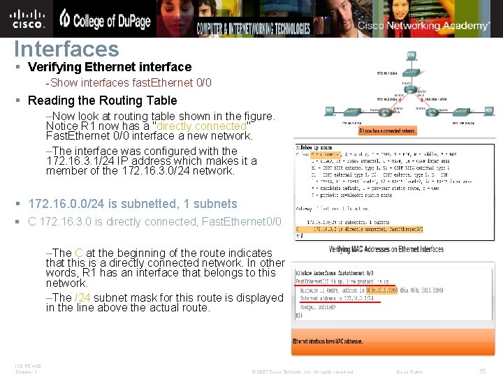 Interfaces § Verifying Ethernet interface -Show interfaces fast. Ethernet 0/0 § Reading the Routing