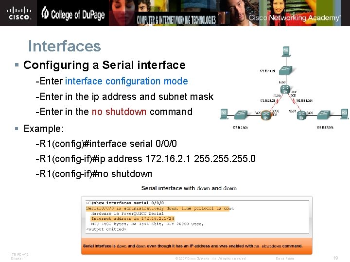 Interfaces § Configuring a Serial interface -Enter interface configuration mode -Enter in the ip