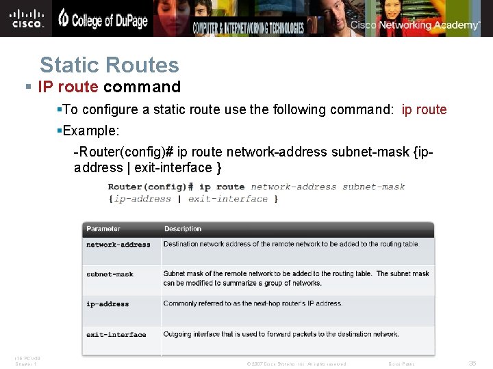Static Routes § IP route command §To configure a static route use the following