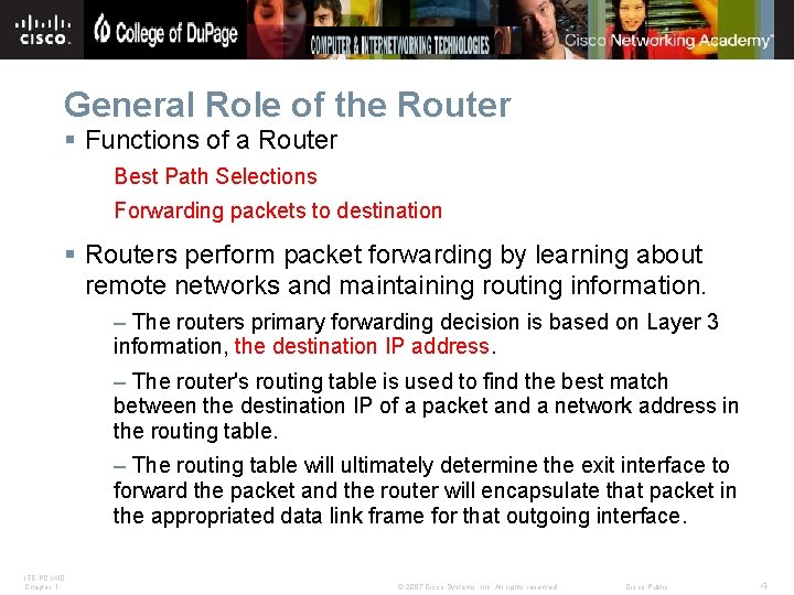General Role of the Router § Functions of a Router Best Path Selections Forwarding