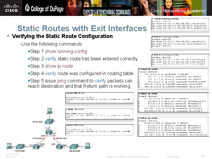 Static Routes with Exit Interfaces § Verifying the Static Route Configuration -Use the following
