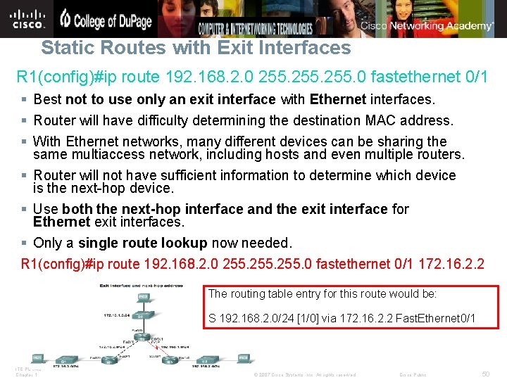 Static Routes with Exit Interfaces R 1(config)#ip route 192. 168. 2. 0 255. 0