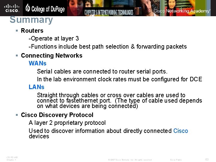 Summary § Routers -Operate at layer 3 -Functions include best path selection & forwarding