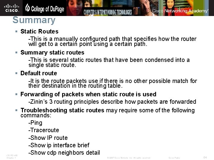 Summary § Static Routes -This is a manually configured path that specifies how the
