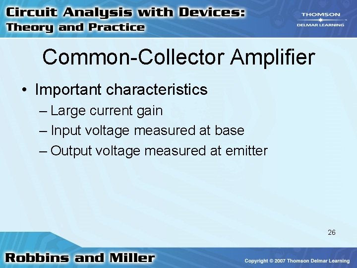 Common-Collector Amplifier • Important characteristics – Large current gain – Input voltage measured at Common-Collector Amplifier • Important characteristics – Large current gain – Input voltage measured at