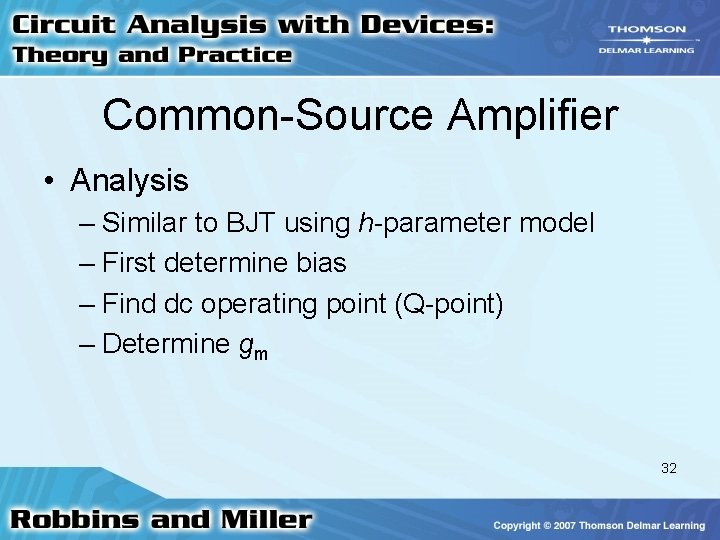 Common-Source Amplifier • Analysis – Similar to BJT using h-parameter model – First determine Common-Source Amplifier • Analysis – Similar to BJT using h-parameter model – First determine