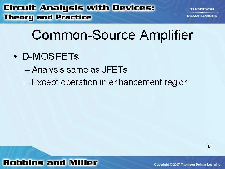 Common-Source Amplifier • D-MOSFETs – Analysis same as JFETs – Except operation in enhancement Common-Source Amplifier • D-MOSFETs – Analysis same as JFETs – Except operation in enhancement
