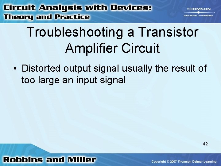 Troubleshooting a Transistor Amplifier Circuit • Distorted output signal usually the result of too Troubleshooting a Transistor Amplifier Circuit • Distorted output signal usually the result of too