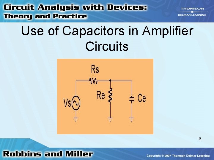 Use of Capacitors in Amplifier Circuits 6 Use of Capacitors in Amplifier Circuits 6
