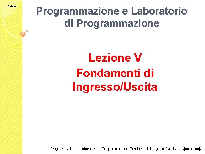 C. Gaibisso Programmazione e Laboratorio di Programmazione Lezione V Fondamenti di Ingresso/Uscita Programmazione e