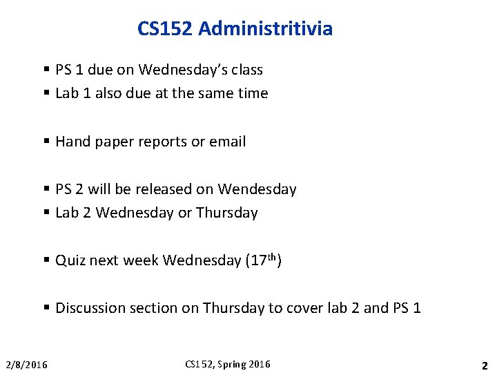 CS 152 Administritivia § PS 1 due on Wednesday’s class § Lab 1 also