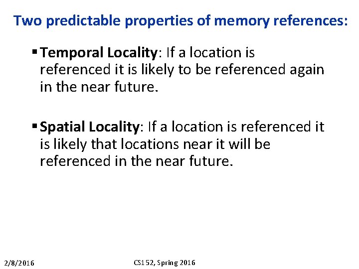 Two predictable properties of memory references: § Temporal Locality: If a location is referenced