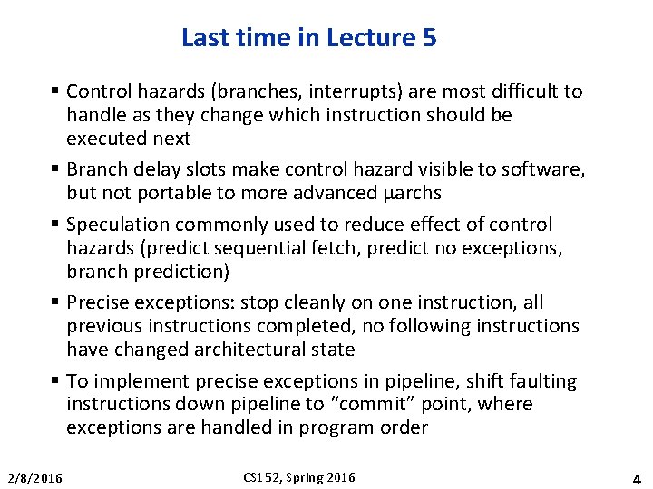 Last time in Lecture 5 § Control hazards (branches, interrupts) are most difficult to