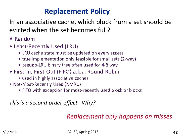 Replacement Policy In an associative cache, which block from a set should be evicted