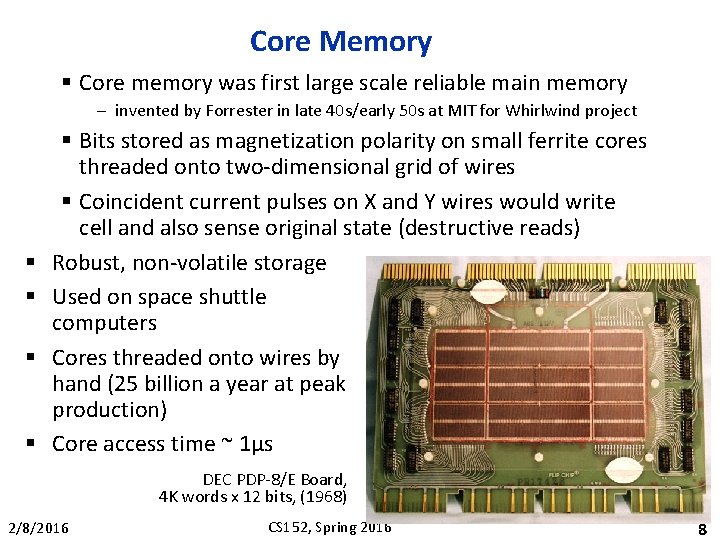 Core Memory § Core memory was first large scale reliable main memory – invented