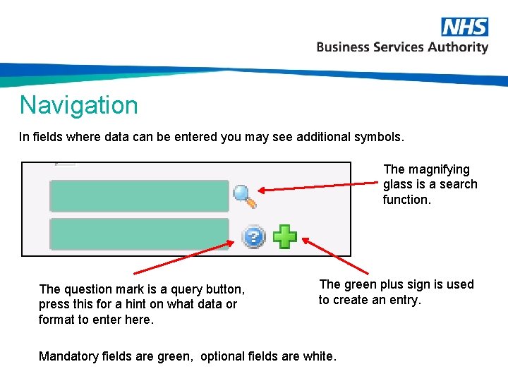 Navigation In fields where data can be entered you may see additional symbols. The