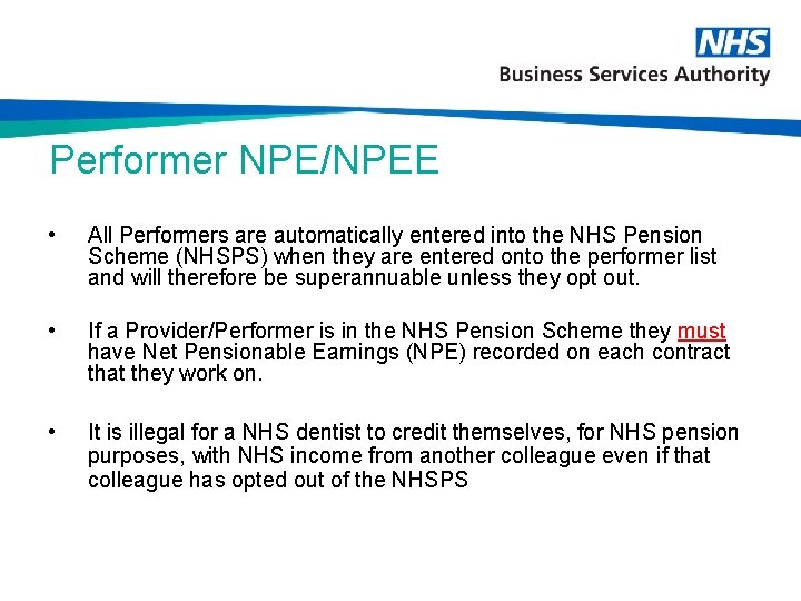 Performer NPE/NPEE • All Performers are automatically entered into the NHS Pension Scheme (NHSPS)