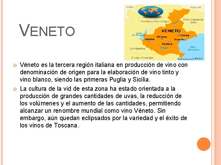 VENETO Véneto es la tercera región italiana en producción de vino con denominación de