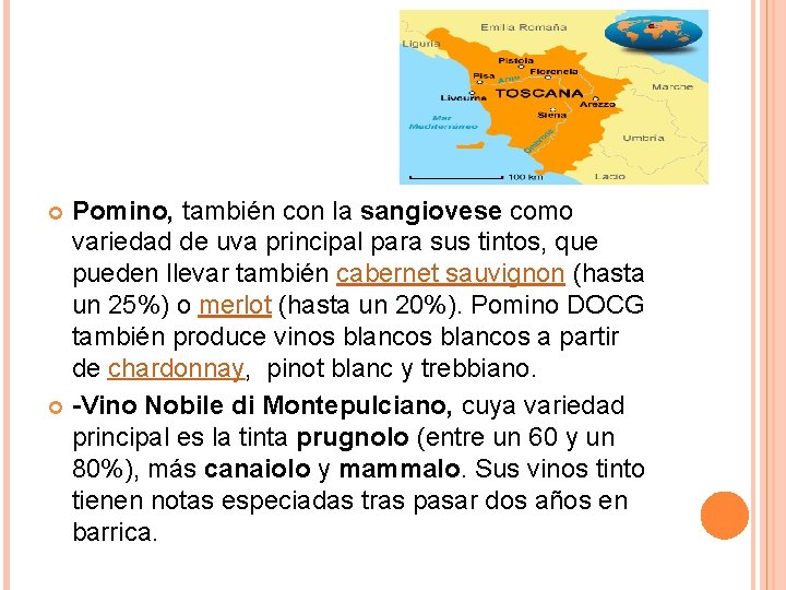 Pomino, también con la sangiovese como variedad de uva principal para sus tintos, que