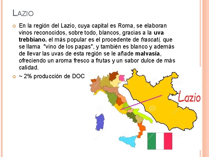 LAZIO En la región del Lazio, cuya capital es Roma, se elaboran vinos reconocidos,