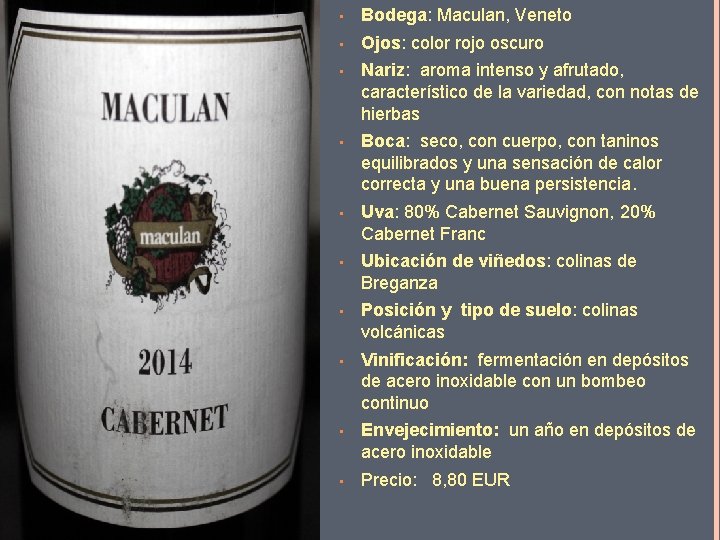  • Bodega: Maculan, Veneto • Ojos: color rojo oscuro • Nariz: aroma intenso