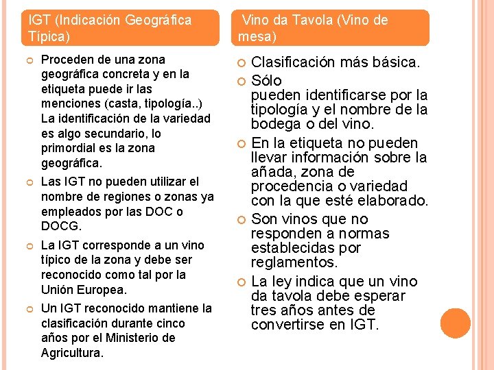 IGT (Indicación Geográfica Típica) Proceden de una zona geográfica concreta y en la etiqueta