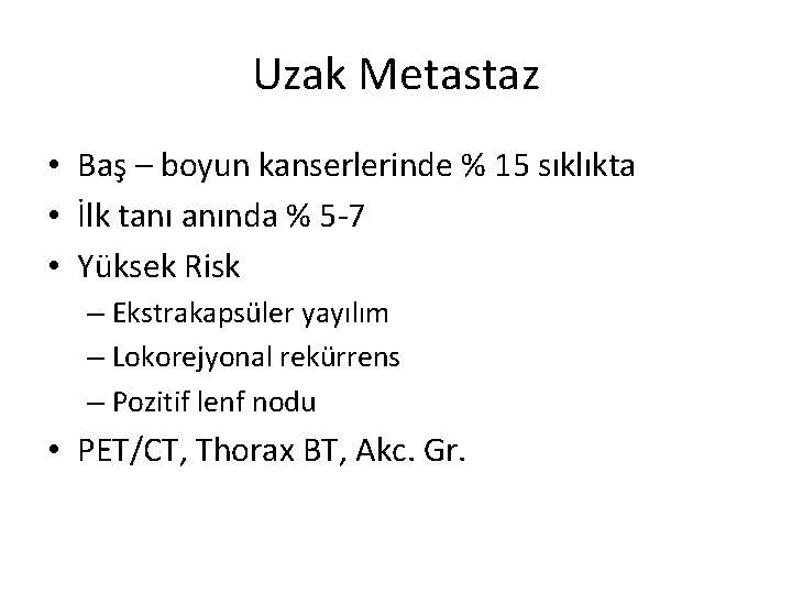 Uzak Metastaz • Baş – boyun kanserlerinde % 15 sıklıkta • İlk tanı anında