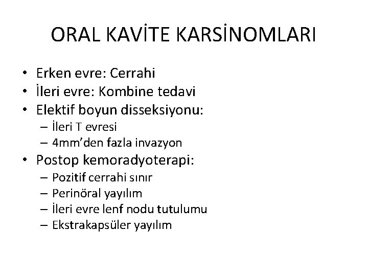 ORAL KAVİTE KARSİNOMLARI • Erken evre: Cerrahi • İleri evre: Kombine tedavi • Elektif