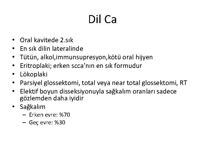 Dil Ca Oral kavitede 2. sık En sık dilin lateralinde Tütün, alkol, immunsupresyon, kötü