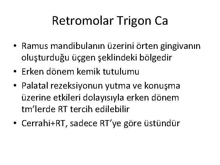 Retromolar Trigon Ca • Ramus mandibulanın üzerini örten gingivanın oluşturduğu üçgen şeklindeki bölgedir •