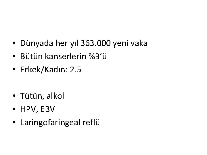  • Dünyada her yıl 363. 000 yeni vaka • Bütün kanserlerin %3’ü •