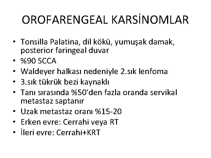 OROFARENGEAL KARSİNOMLAR • Tonsilla Palatina, dil kökü, yumuşak damak, posterior faringeal duvar • %90