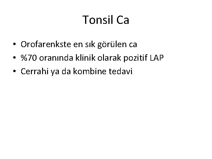 Tonsil Ca • Orofarenkste en sık görülen ca • %70 oranında klinik olarak pozitif