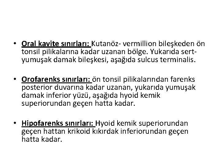  • Oral kavite sınırları: Kutanöz- vermillion bileşkeden ön tonsil pilikalarına kadar uzanan bölge.