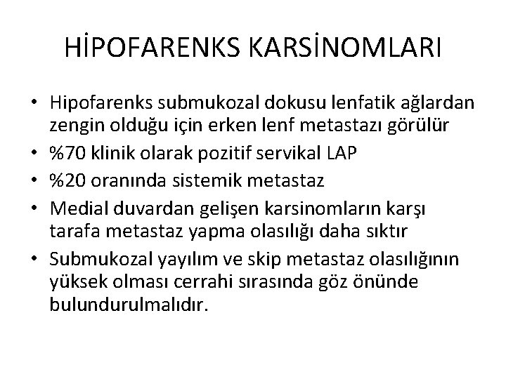 HİPOFARENKS KARSİNOMLARI • Hipofarenks submukozal dokusu lenfatik ağlardan zengin olduğu için erken lenf metastazı