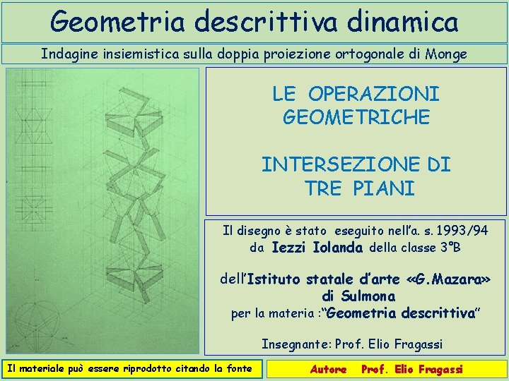 Geometria descrittiva dinamica Indagine insiemistica sulla doppia proiezione ortogonale di Monge LE OPERAZIONI GEOMETRICHE