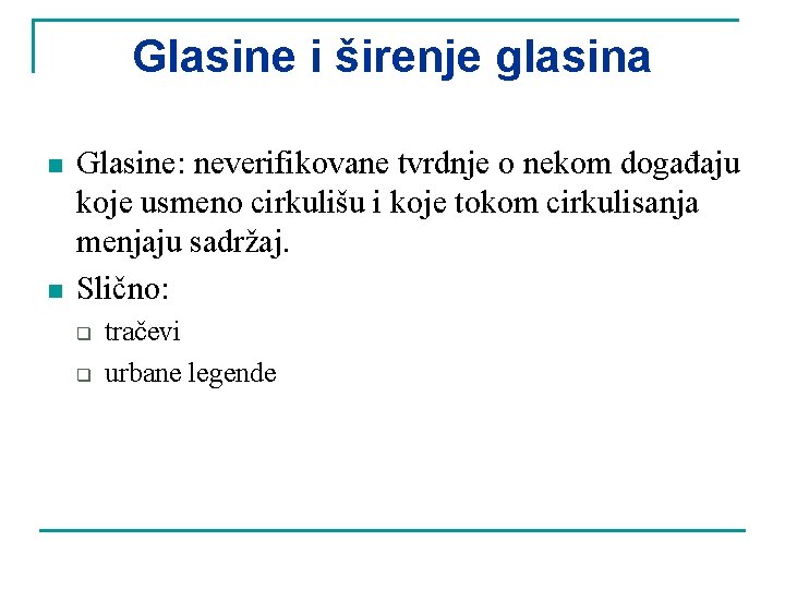 Glasine i širenje glasina n n Glasine: neverifikovane tvrdnje o nekom događaju koje usmeno