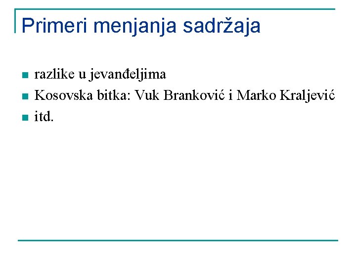 Primeri menjanja sadržaja n n n razlike u jevanđeljima Kosovska bitka: Vuk Branković i
